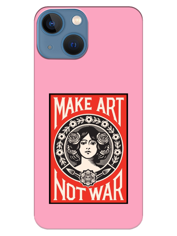 iPhone%2013%20Make%20Art%20Not%20War%20Pembe%20Telefon%20Kılıfı