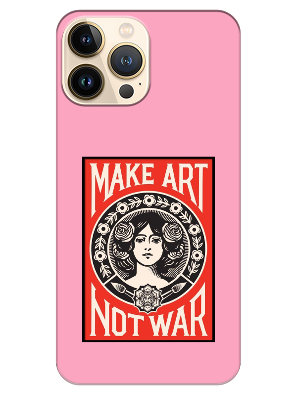 iPhone%2013%20Pro%20Make%20Art%20Not%20War%20Pembe%20Telefon%20Kılıfı