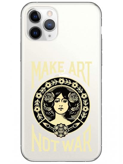 iPhone 11 Pro Max Make Art Not War Şeffaf Telefon Kılıfı