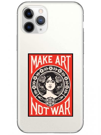 iPhone 11 Pro Max Make Art Not War Şeffaf Telefon Kılıfı