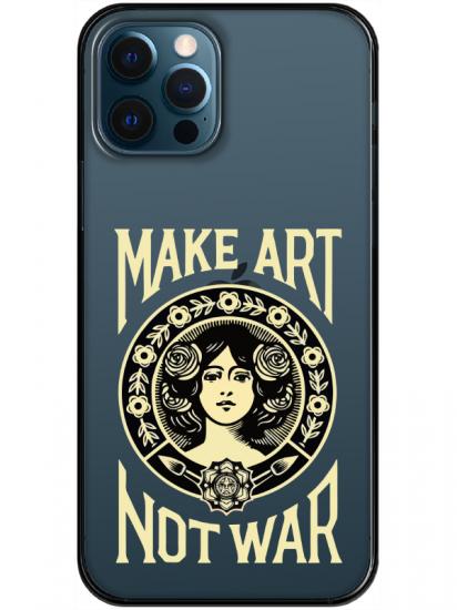 iPhone 12 Pro Max Make Art Not War Şeffaf Telefon Kılıfı