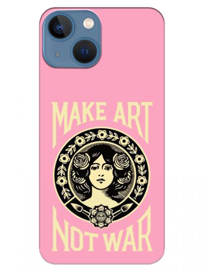 iPhone 13 Make Art Not War Pembe Telefon Kılıfı