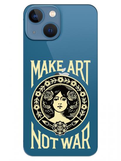 iPhone 13 Make Art Not War Şeffaf Telefon Kılıfı