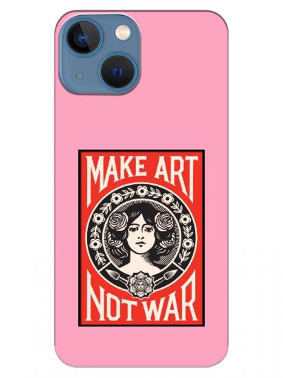 iPhone 13 Make Art Not War Pembe Telefon Kılıfı