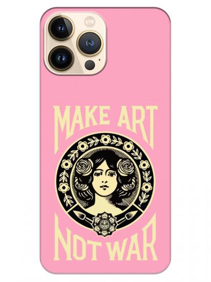 iPhone 13 Pro Make Art Not War Pembe Telefon Kılıfı