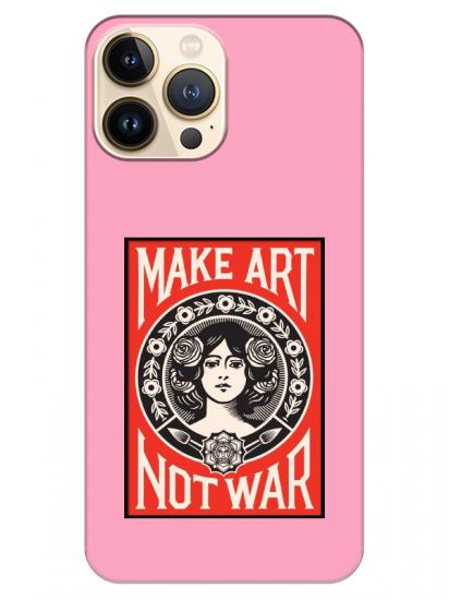 iPhone 13 Pro Make Art Not War Pembe Telefon Kılıfı