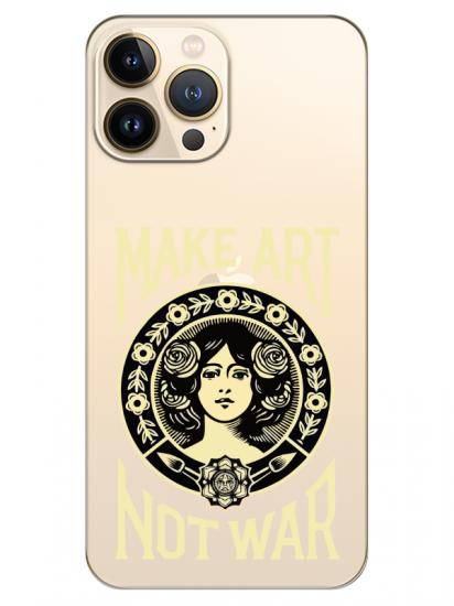 iPhone 13 Pro Max Make Art Not War Şeffaf Telefon Kılıfı