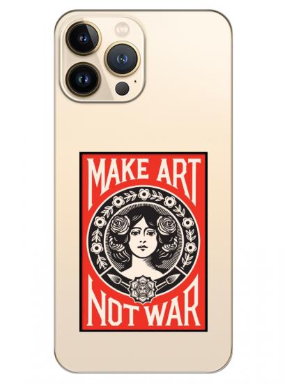 iPhone 13 Pro Max Make Art Not War Şeffaf Telefon Kılıfı