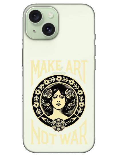 iPhone 15 Plus Make Art Not War Şeffaf Telefon Kılıfı