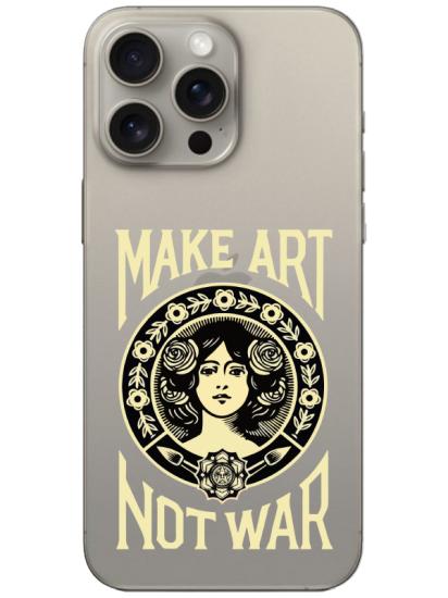 iPhone 15 Pro Max Make Art Not War Şeffaf Telefon Kılıfı