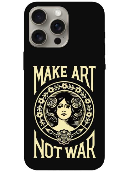 iPhone 15 Pro Max Make Art Not War Siyah Telefon Kılıfı