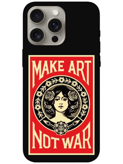 iPhone 15 Pro Make Art Not War Siyah Telefon Kılıfı