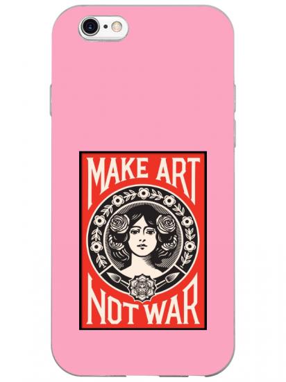 iPhone 6s Plus Make Art Not War Pembe Telefon Kılıfı