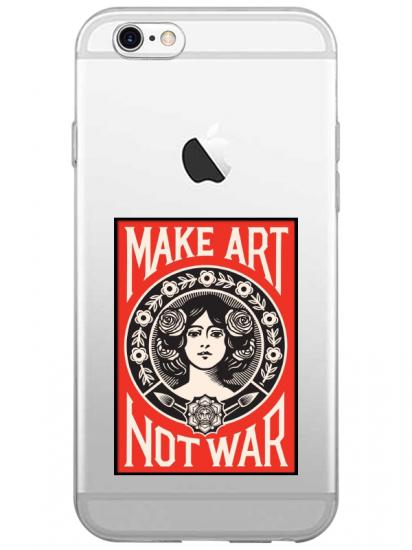 iPhone 6s Plus Make Art Not War Şeffaf Telefon Kılıfı