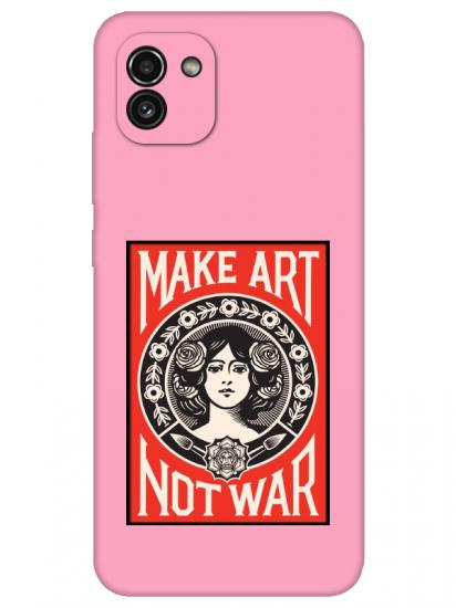 Samsung A03 Make Art Not War Pembe Telefon Kılıfı