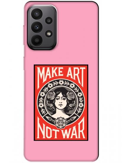 Samsung A23 Make Art Not War Pembe Telefon Kılıfı