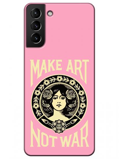 Samsung S21 Plus Make Art Not War Pembe Telefon Kılıfı