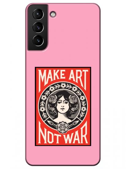 Samsung S21 Plus Make Art Not War Pembe Telefon Kılıfı