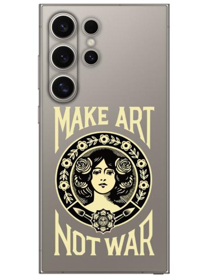 Samsung S24 Ultra Make Art Not War Şeffaf Telefon Kılıfı